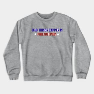 Bad Thing Happen In Philadelphia Crewneck Sweatshirt